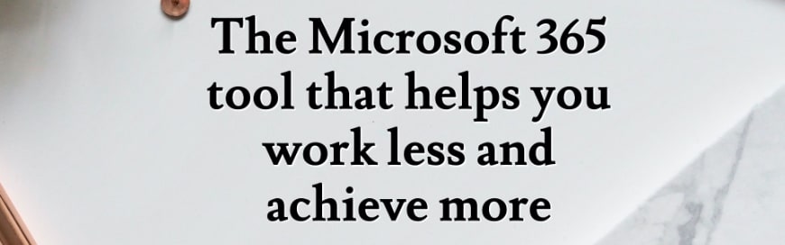 blog-img-the-microsoft-365-tool-that-helps-you-work-less-and-achieve-more