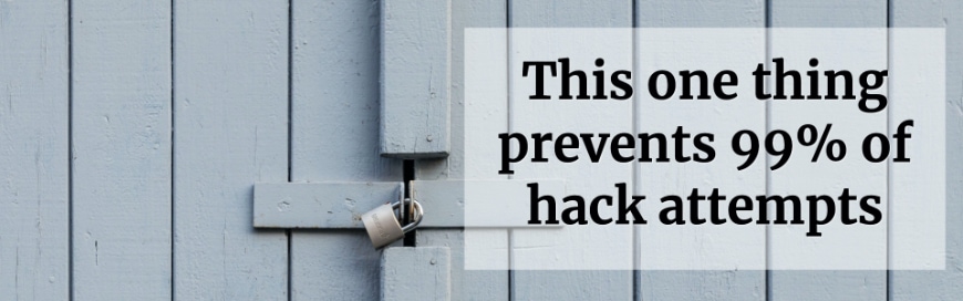 This one thing prevents 99% of hack attempts