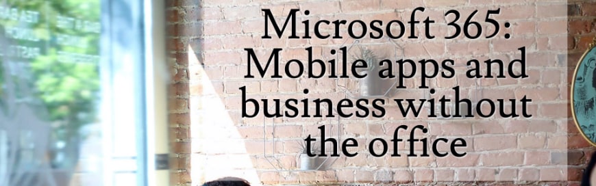 Microsoft 365: Mobile apps and business without the office