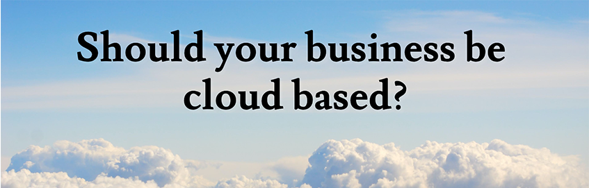 Should your business be cloud based?