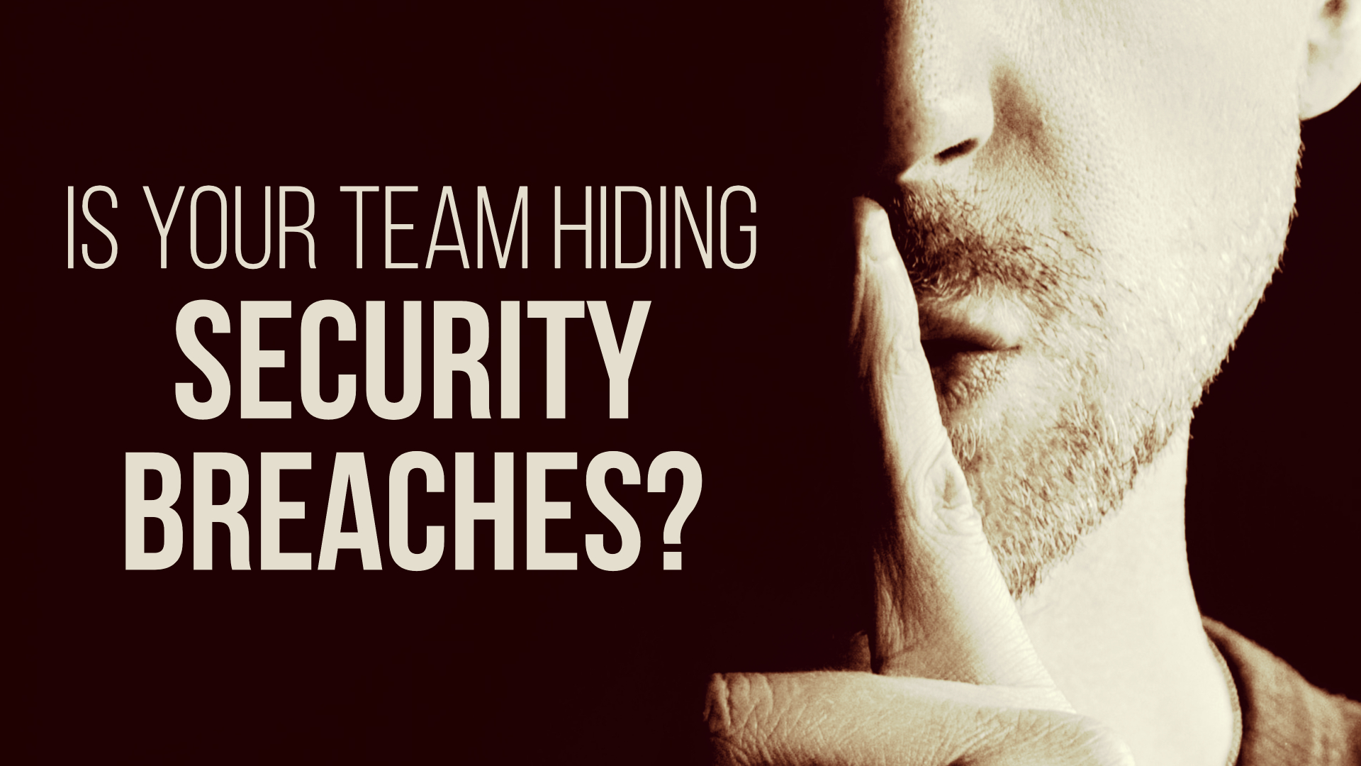 Are Your Team Hiding Security Breaches?