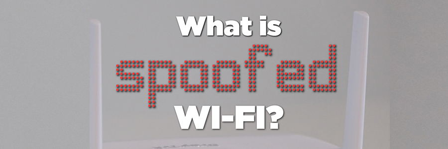 What is spoofed Wi-Fi?