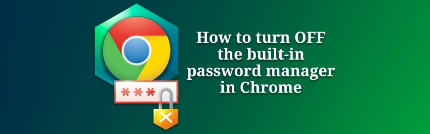 How to Turn Off the Built-In Password Manager in Chrome