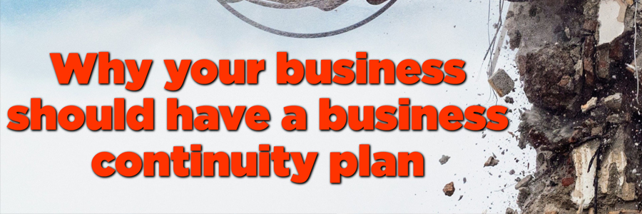 Why your business should have a business continuity plan