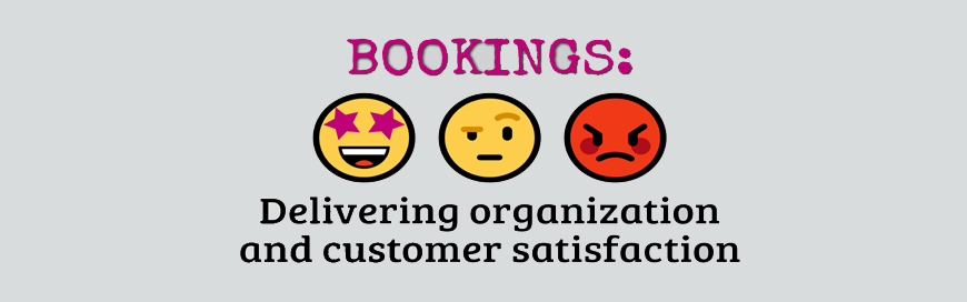 Bookings: Delivering organization and customer satisfaction