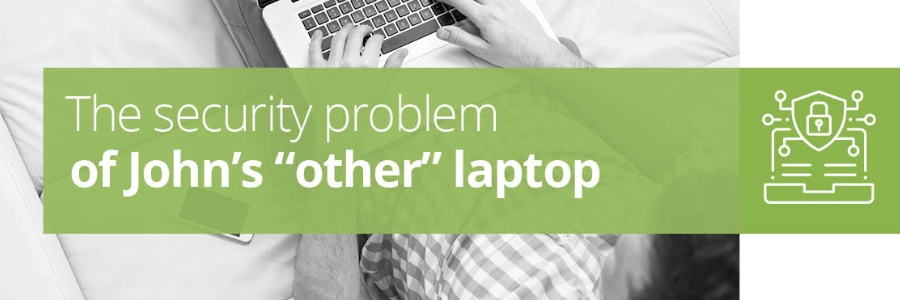 The security problem of John’s “other” laptop