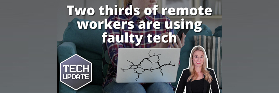 Two Thirds of Remote Workers Are Using Faulty Tech