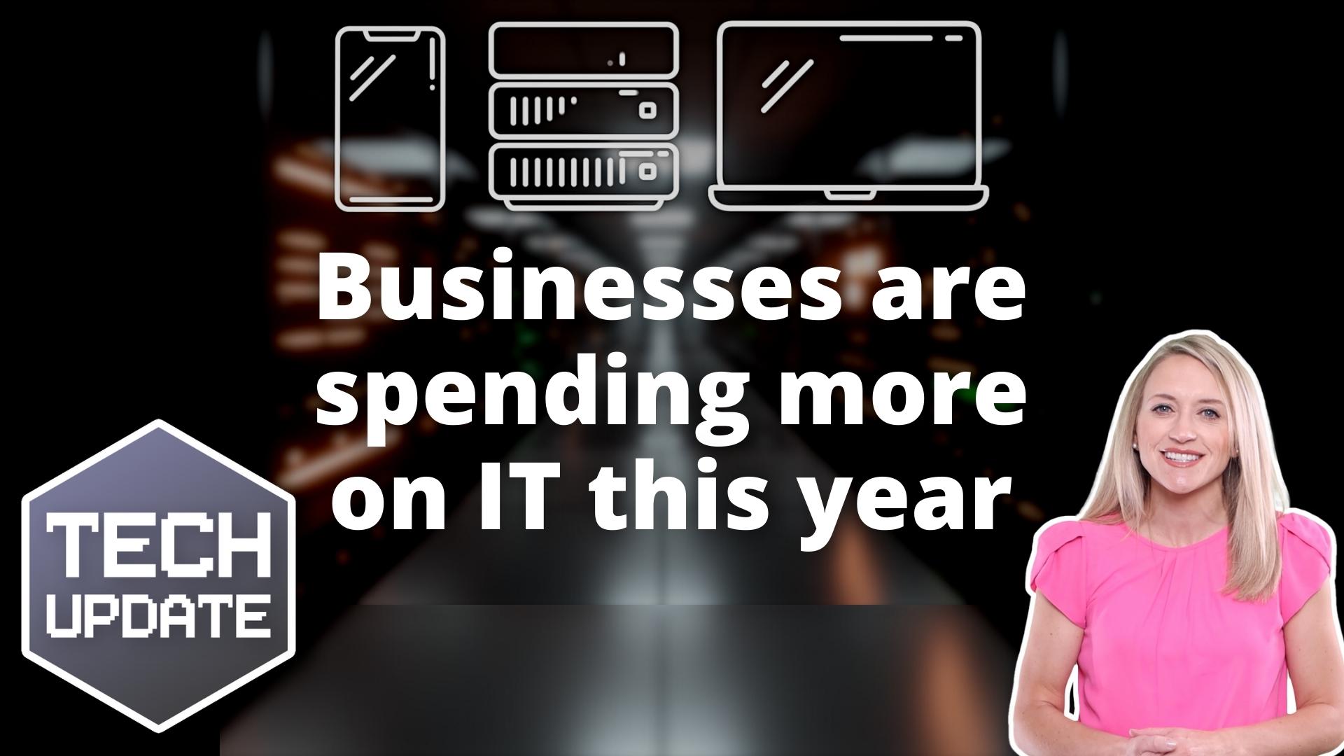 Businesses are spending more on IT this year