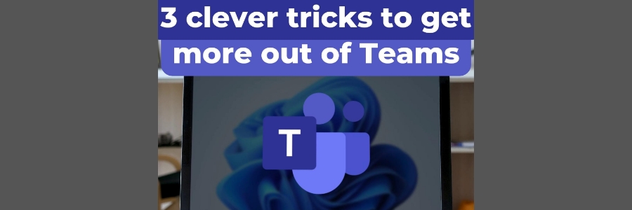 Three clever tricks to get more out of Teams