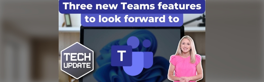 Three new Teams features to look forward to