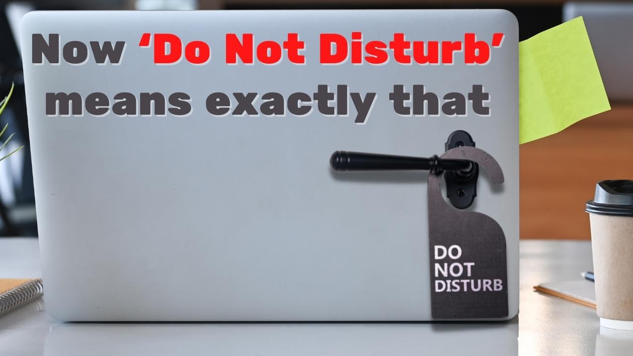 Now ‘Do Not Disturb’ means exactly that