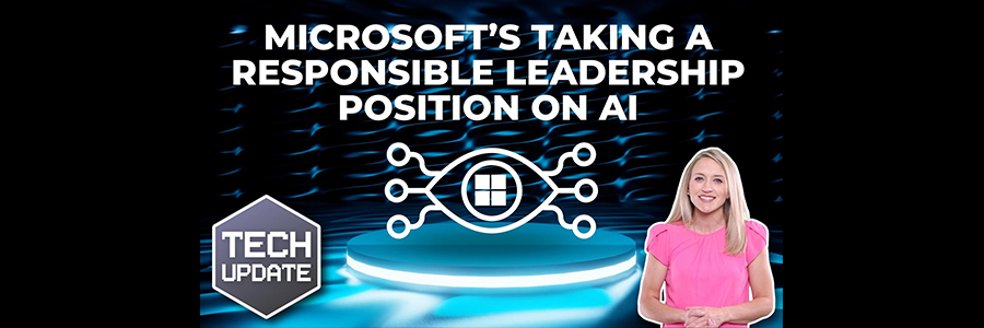 Microsoft’s taking a responsible leadership position on AI