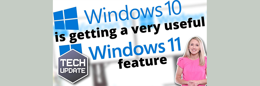 Windows 10 is getting a very useful Windows 11 feature