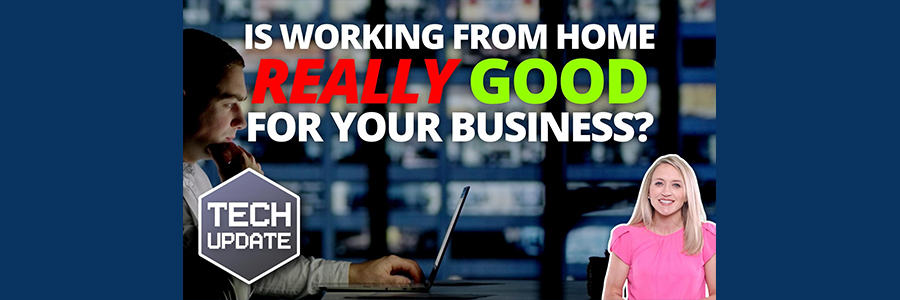 Is working from home really good for your business?