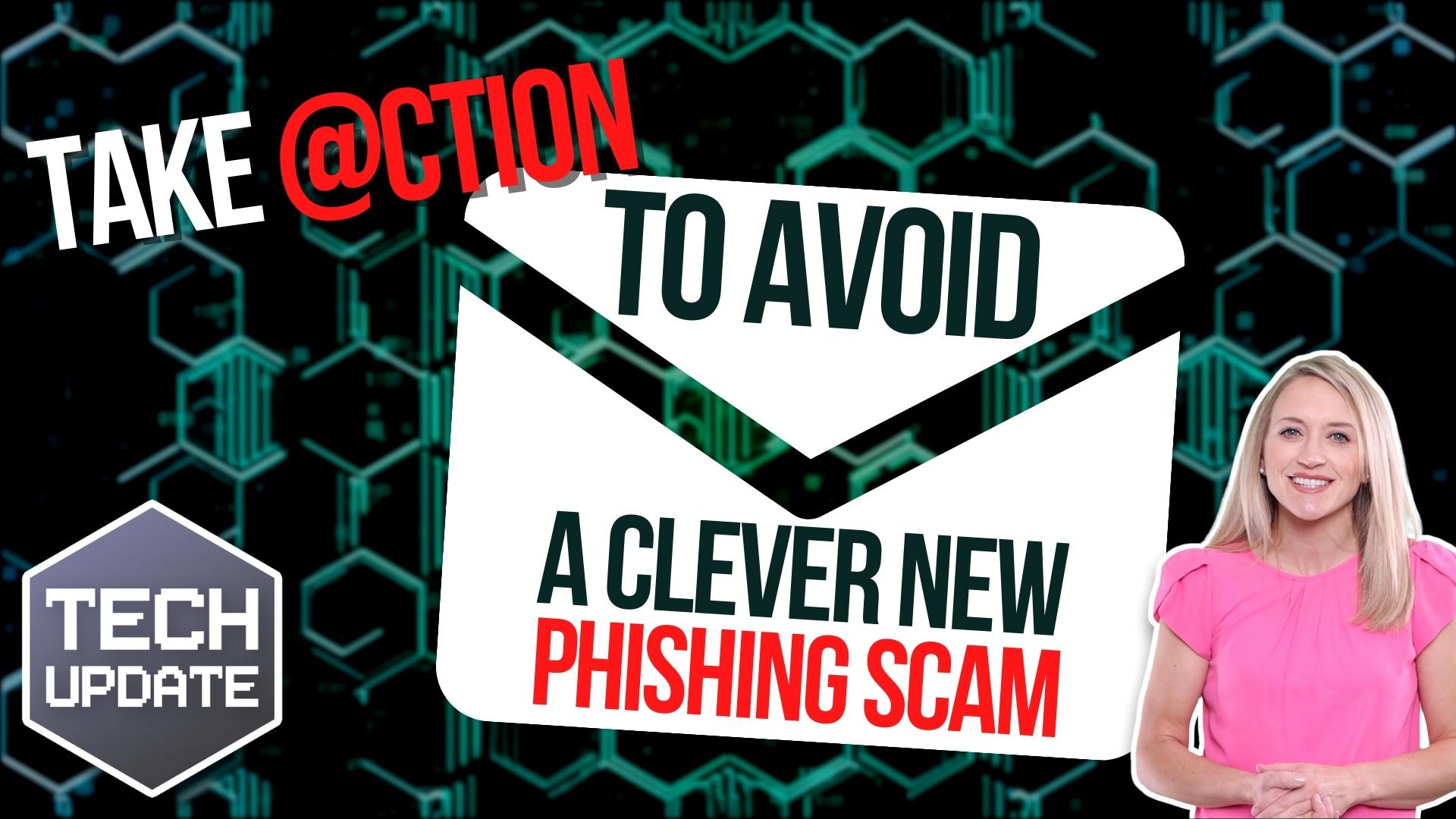 Take action to avoid a devious new phishing scam