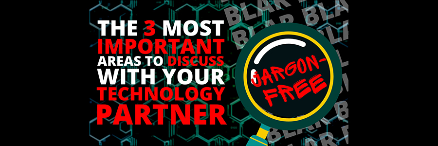 The 3 most important areas to discuss with your technology partner (jargon-free)