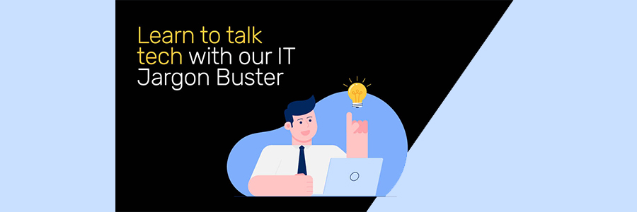 Learn to talk tech with our IT Jargon Buster