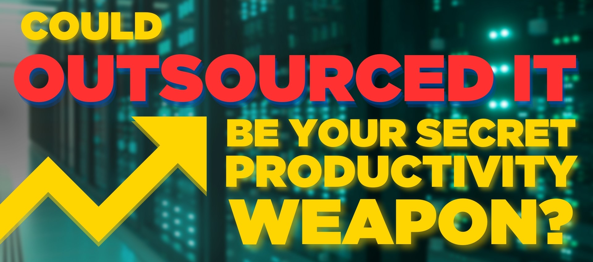 Could Outsourced IT Be Your Secret Productivity Weapon?