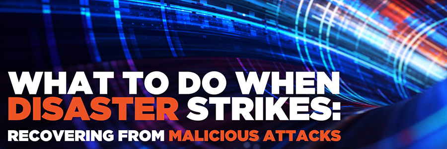 What to do when disaster strikes: Recovering from malicious attacks
