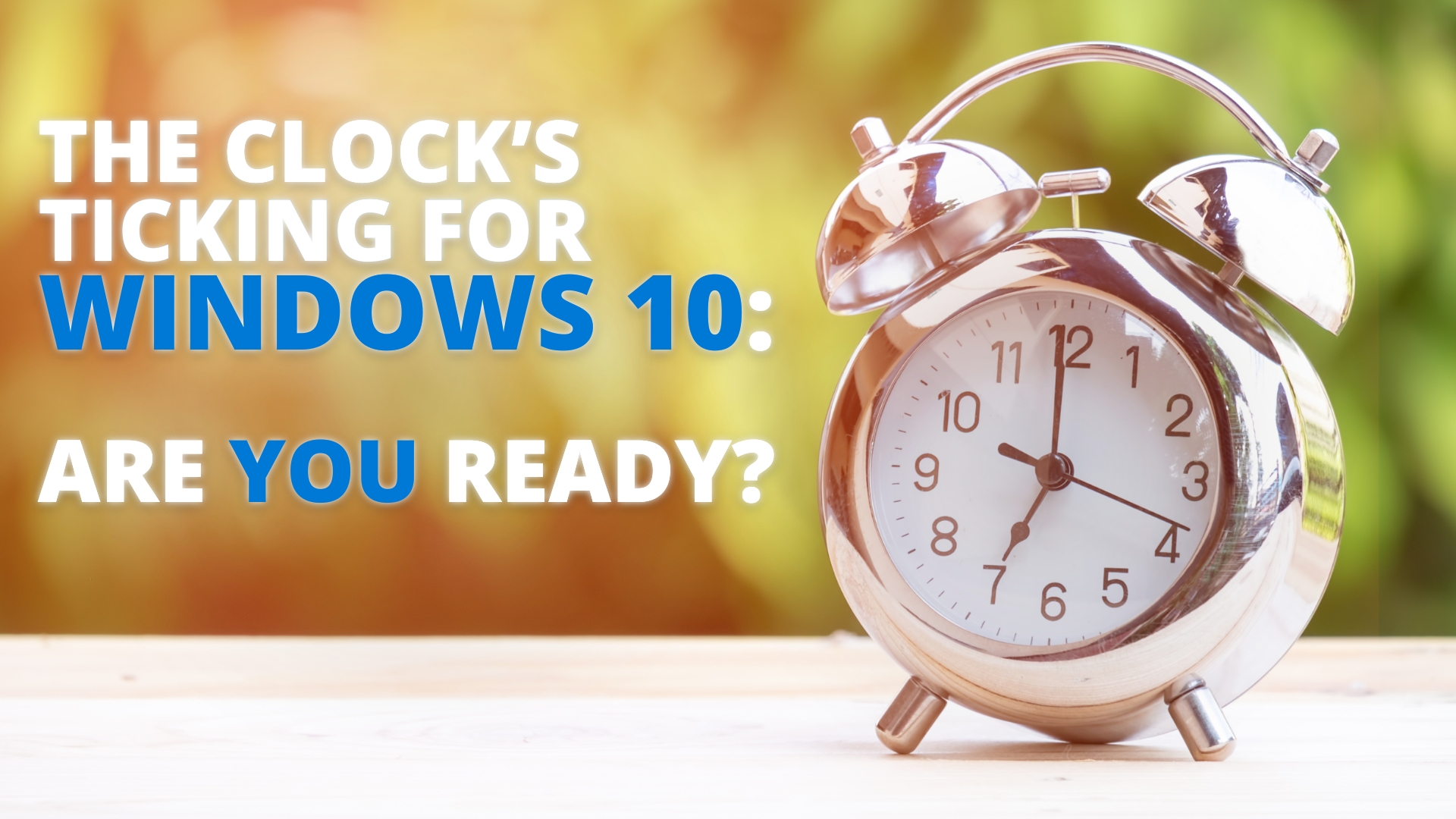 The clock’s ticking for Windows 10: Are you ready?