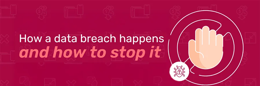 How a data breach happens and how to stop it
