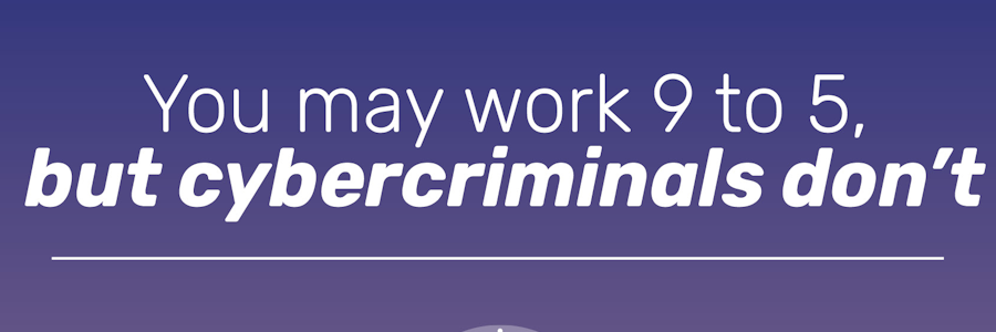 Cybercriminals Don’t Clock Off
