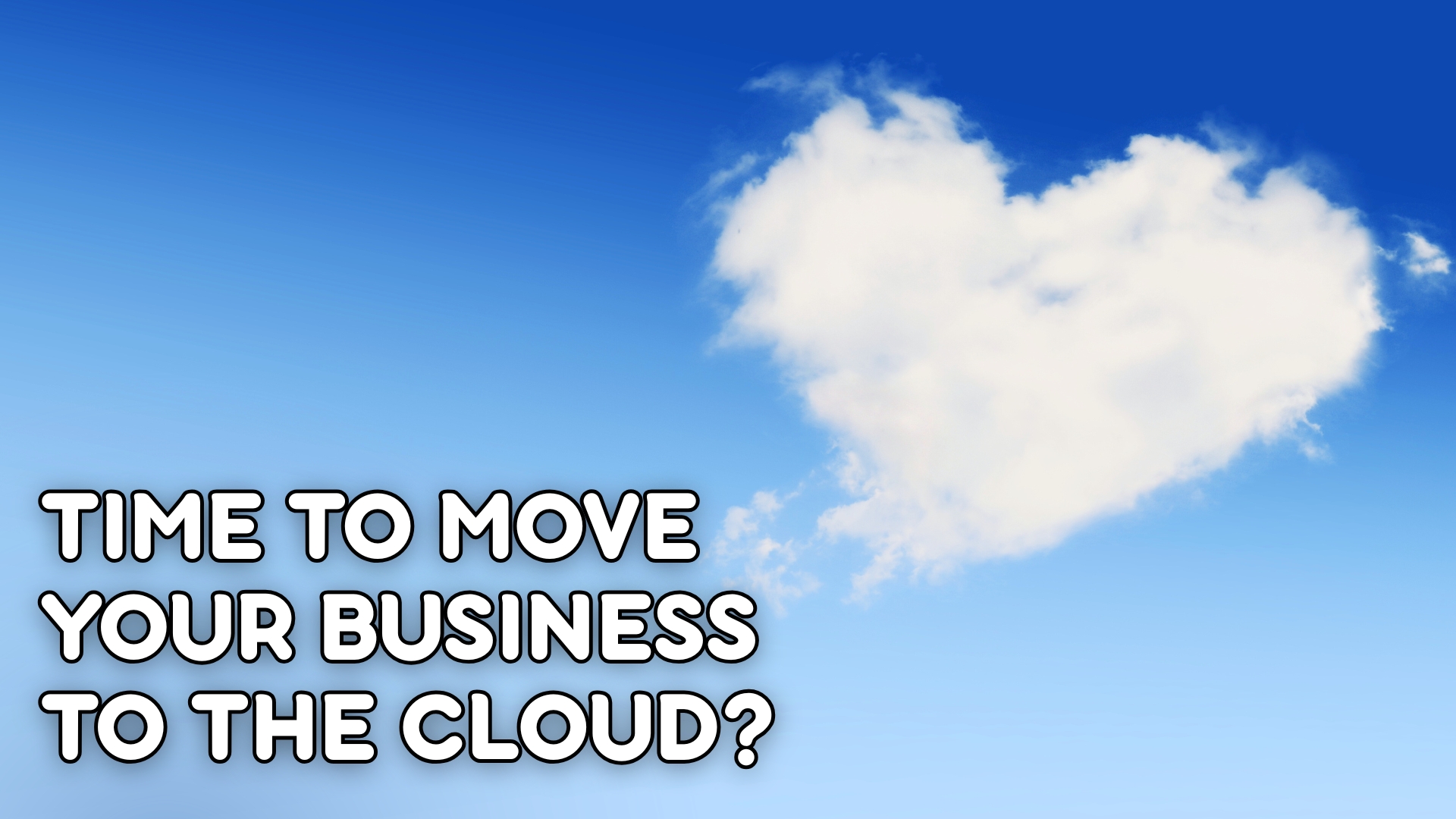 Time to move your business to the cloud?