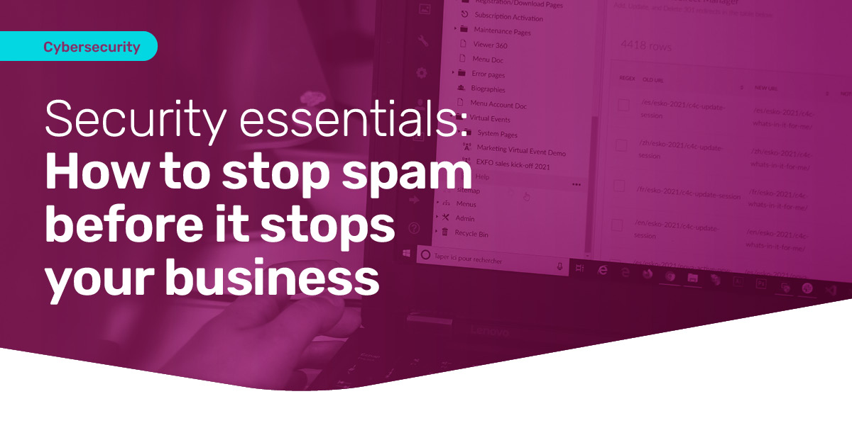 Security essentials: How to stop spam before it stops your business