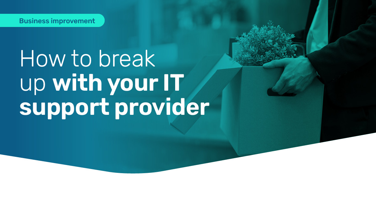 How to break up with your IT support provider
