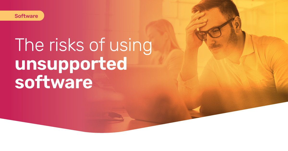 The risks of using unsupported software